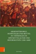 Armenfürsorge, Hospitäler und Bettel in Thüringen 