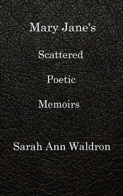 MARY JANE’S SCATTERED POETIC MEMOIRS