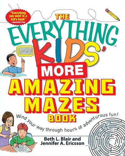 The Everything Kids’ More Amazing Mazes Book