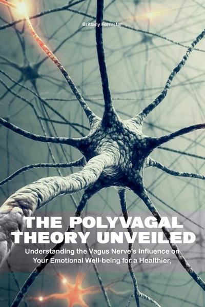 The Polyvagal Theory Unveiled  Understanding the Vagus Nerve’s Influence on Your Emotional Well-being for a Healthier, Happier Life
