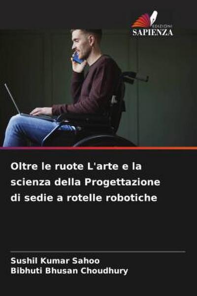 Oltre le ruote L’arte e la scienza della Progettazione di sedie a rotelle robotiche