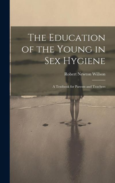 The Education of the Young in Sex Hygiene: A Textbook for Parents and Teachers
