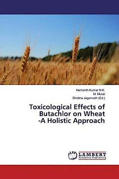 Toxicological Effects of Butachlor on Wheat -A Holistic Approach