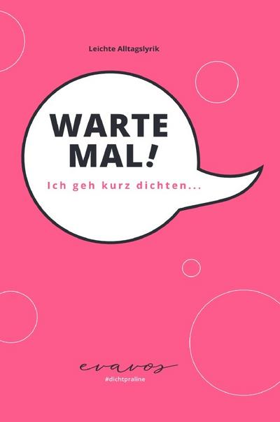 Warte Mal! Ich geh kurz dichten...