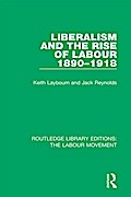 Liberalism and the Rise of Labour 1890-1918