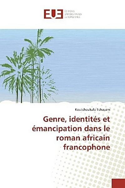 Genre, identités et émancipation dans le roman africain francophone