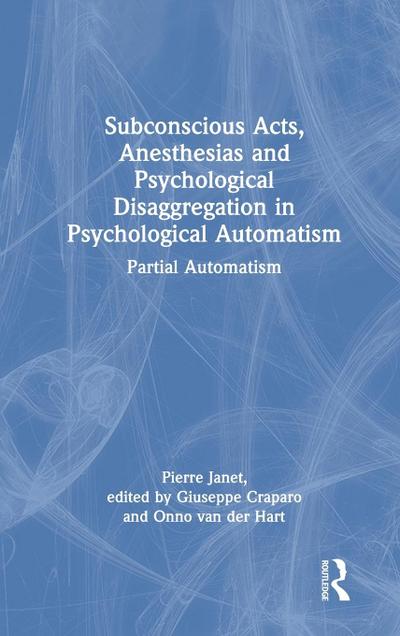 Subconscious Acts, Anesthesias and Psychological Disaggregation in Psychological Automatism