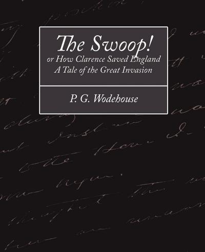 The Swoop! or How Clarence Saved England - A Tale of the Great Invasion