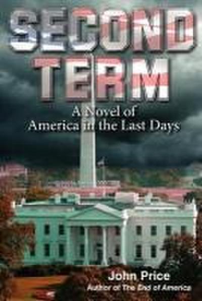 Price, J: SECOND TERM A Novel of America in the Last Days