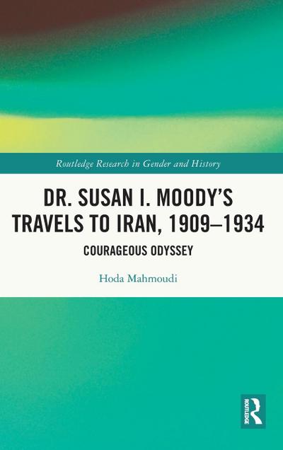 Dr. Susan I. Moody’s Travels to Iran, 1909-1934