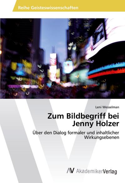 Zum Bildbegriff bei Jenny Holzer: Über den Dialog formaler und inhaltlicher Wirkungsebenen