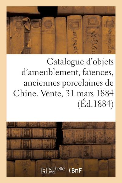 Catalogue d’Objets d’Ameublement, Faïences, Anciennes Porcelaines de Chine, Bronzes, Objets Divers