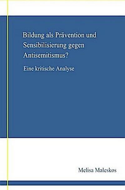 Bildung als Prävention und Sensibilisierung gegen Anisemitismus?  Eine kritische Analyse; .