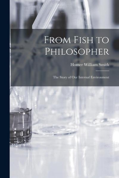 From Fish to Philosopher; the Story of our Internal Environment