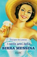 I cento anni della BIRRA MESSINA