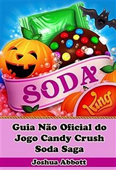 Guia Não Oficial do Jogo Candy Crush Soda Saga