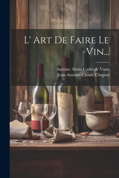 L’ Art De Faire Le Vin...