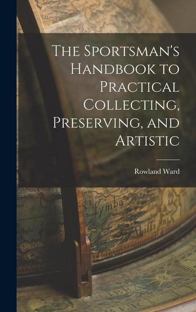 The Sportsman’s Handbook to Practical Collecting, Preserving, and Artistic