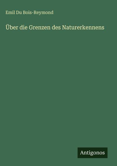 Über die Grenzen des Naturerkennens