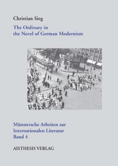 The Ordinary in the Novel of German Modernism