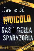 Jon e il ridicolo caso della sparatoria (Jon’s Mysteries, #1)