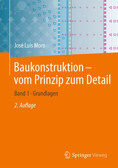 Baukonstruktion - vom Prinzip zum Detail: Band 1 Grundlagen
