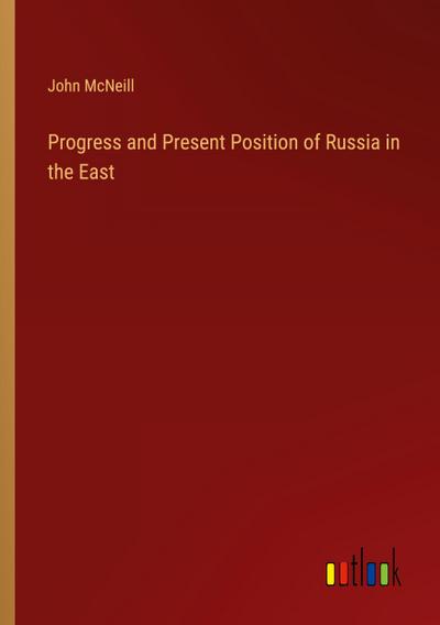 Progress and Present Position of Russia in the East