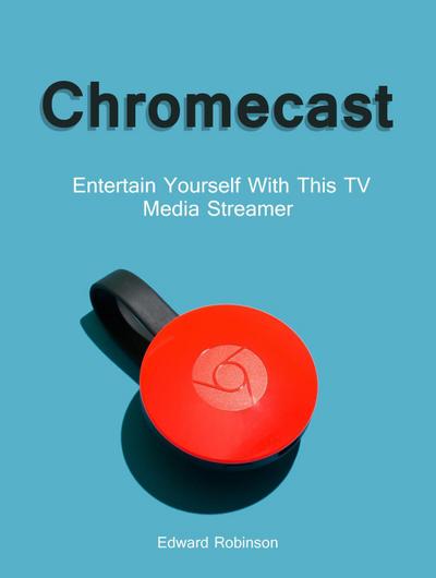 Chromecast: Entertain Yourself With This TV Media Streamer
