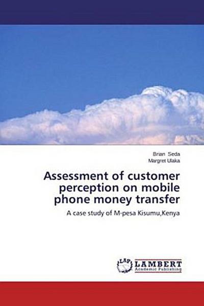Assessment of customer perception on mobile phone money transfer - Brian Seda