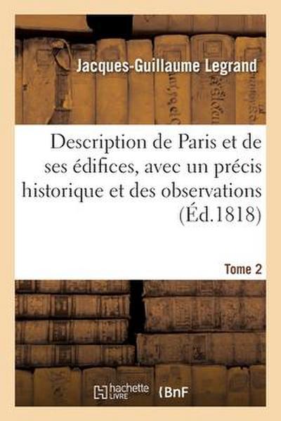 Description de Paris Et de Ses Édifices, Avec Un Précis Historique Et Des Observations