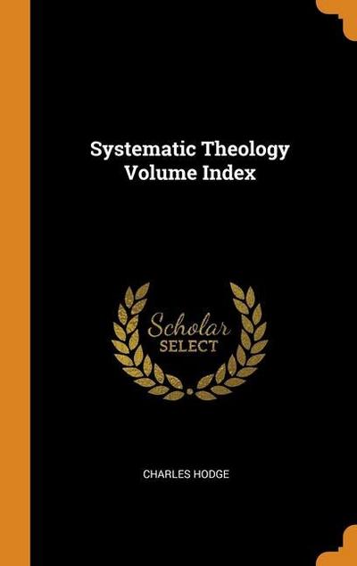 Systematic Theology Volume Index