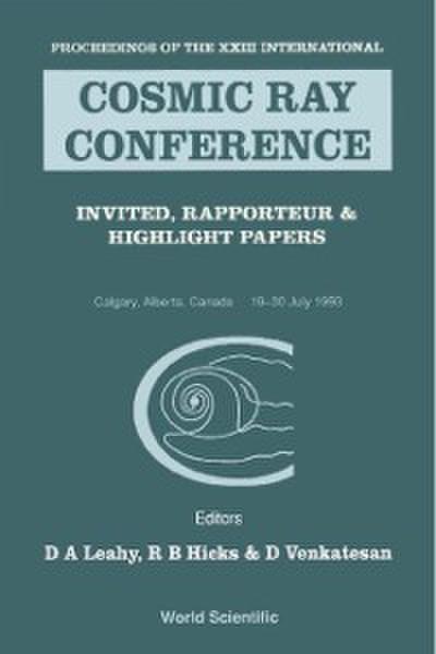 Cosmic Ray Conference: Invited, Rapporteur And Highlight Papers - Proceedings Of The Xxiii International
