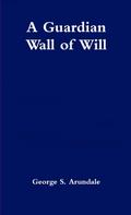 A Guardian Wall of Will
