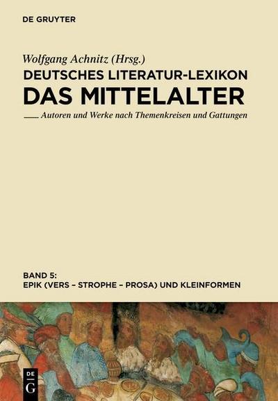 Deutsches Literatur-Lexikon. Das Mittelalter Epik (Vers - Strophe - Prosa), und Kleinformen