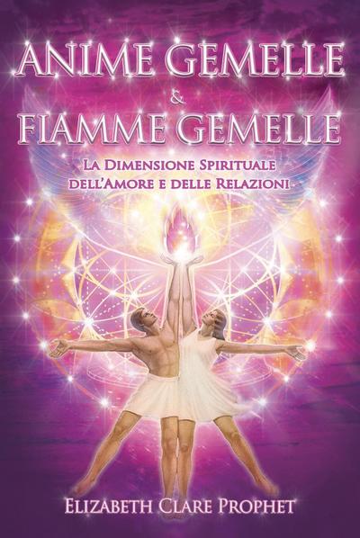 Anime gemelle & fiamme gemelle. La dimensione spirituale dell’amore e delle relazioni