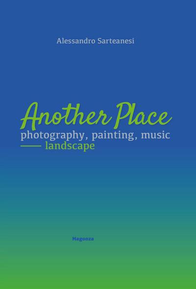 Sarteanesi, A: Another place. Photography, painting, music.