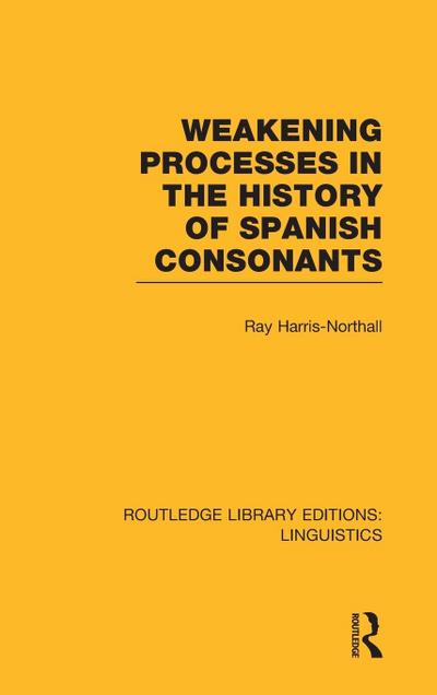 Weakening Processes in the History of Spanish Consonants (RLE Linguistics E