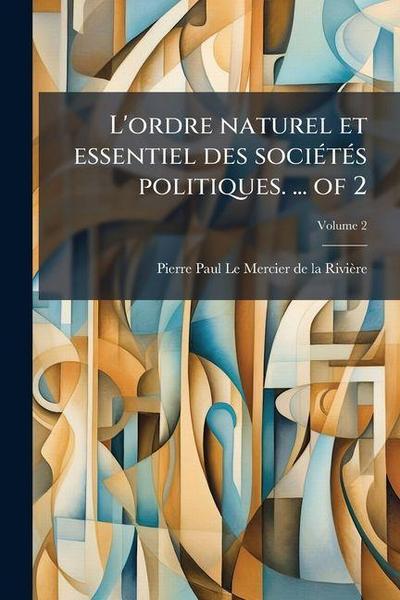 L’ordre naturel et essentiel des sociÃ(c)tÃ(c)s politiques. ... of 2