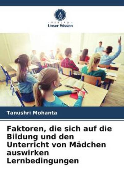 Faktoren, die sich auf die Bildung und den Unterricht von Mädchen auswirken Lernbedingungen