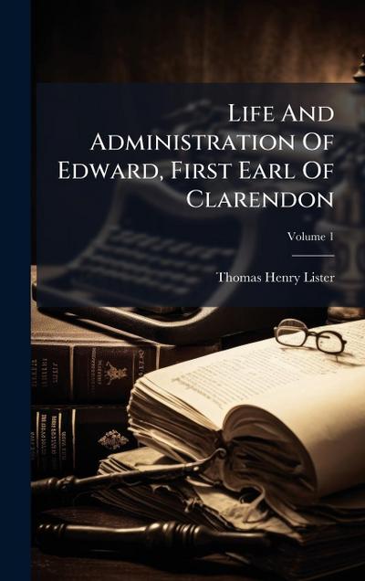 Life And Administration Of Edward, First Earl Of Clarendon