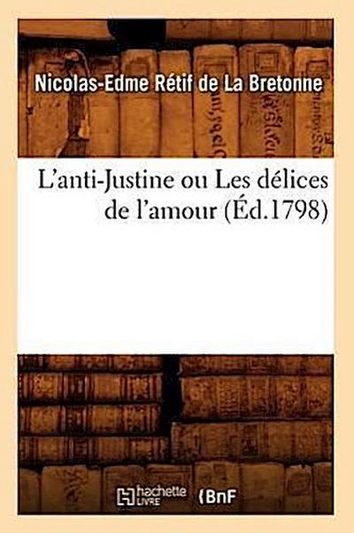 L’Anti-Justine Ou Les Délices de l’Amour, (Éd.1798)