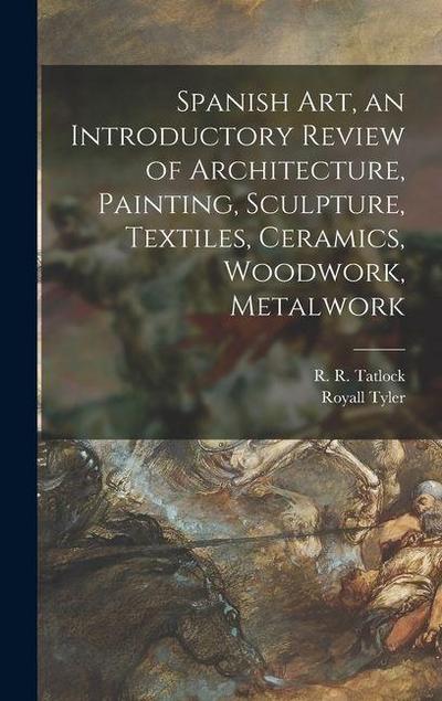 Spanish Art, an Introductory Review of Architecture, Painting, Sculpture, Textiles, Ceramics, Woodwork, Metalwork