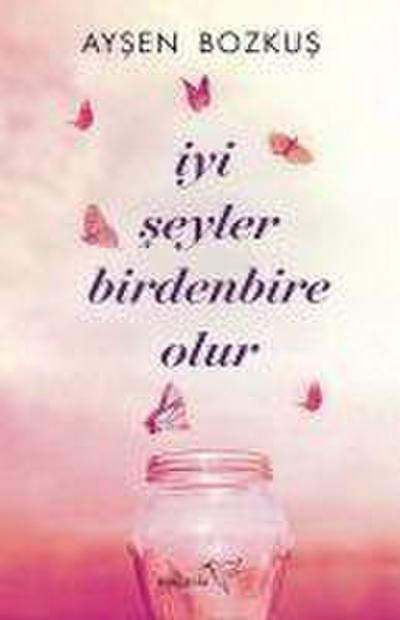Iyi Seyler Birdenbire Olur