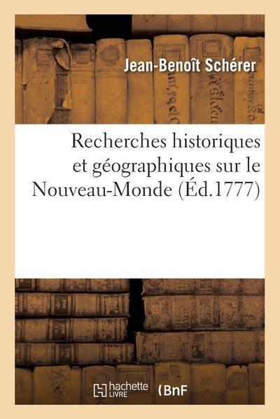 Recherches Historiques Et Géographiques Sur Le Nouveau-Monde