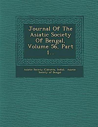 Journal of the Asiatic Society of Bengal, Volume 56, Part 1...