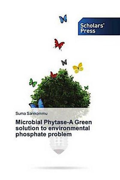 Microbial Phytase-A Green solution to environmental phosphate problem