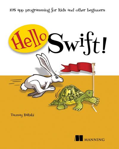 Hello Swift!: IOS App Programming for Kids and Other Beginners
