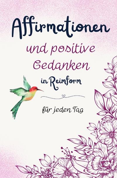 Affirmationen und positive Gedanken in Reimform - für jeden Tag