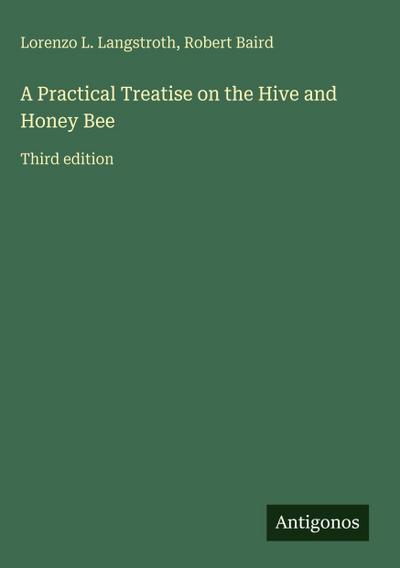 A Practical Treatise on the Hive and Honey Bee