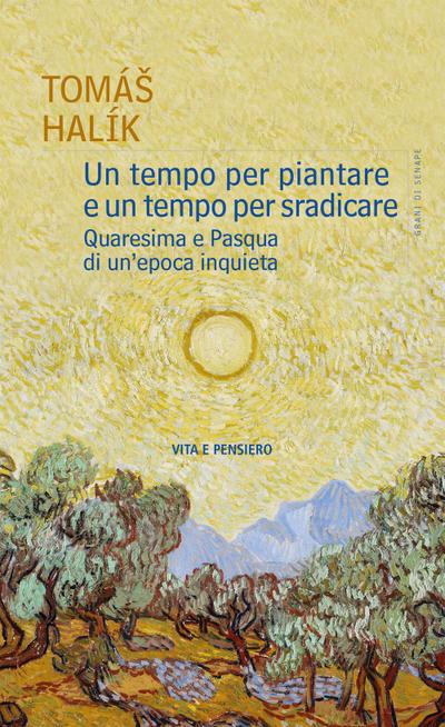 Un tempo per piantare e un tempo per sradicare. Quaresima e Pasqua di un’epoca inquieta